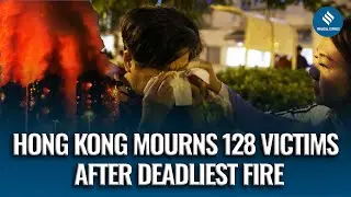 Hong Kong Mourns 128 Victims After Worst Fire in 80 Years, City Enters Mourning Period of grief
