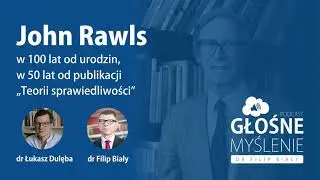 Głośne myślenie #2 - John Rawls i jego 