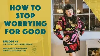 How to Stop Worrying for Good: Practical Steps for Overcoming Anxiety | Episode 44