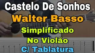 Aula De Violão | Castelo De Sonhos | Walter Basso | Simplificado P Iniciantes  + TBS | Como Tocar