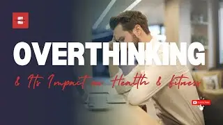 Overthinking & Its Impact on Health & Fitness