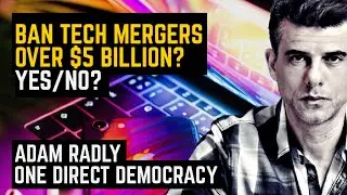 Ban Tech Mergers Over $5 billion? Yes/No? Prohibiting Anticompetitive Mergers Act (PAMA) #Democracy.