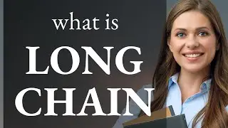 Long chain &bull; what is LONG CHAIN definition
