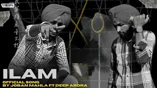 ILAM (OFFICIAL SONG) BY JOBAN MAHLA X DEEP ARORA ||MAHLA MUSIC|| #newsong #rap #music #punjabisong