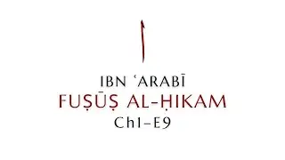 Ch1.E9. Ibn ʿArabī&rsquo;s Fuṣūṣ al-Ḥikam (Seals of Wisdom), Faṣṣ One: Wisdom of Adam