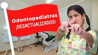 OJO: Odontopediatras (desactualizados)