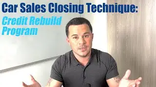 Car Sales Closing Technique: Credit Rebuild Program