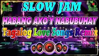 [NEW] | HABANG AKO'Y NABUBUHAY REMIX | Tagalog Slow Jam Remix Tagos sa Puso | Trending