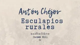 Esculapios Rurales | Antón Chéjov | Relato en Audiolibro |