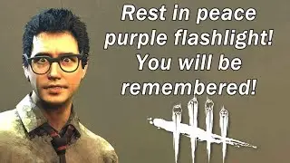 Dead By Daylight| RIP Purple flashlight! You will be remembered!