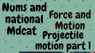 Projectile motion ,motion and force concepts , mdcat and nums  topic