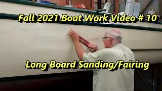 Fall 2021 Boat Work Video #10 - Long Board Sanding/Fairing