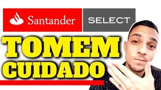 ♨️SANTANDER [ SEGMENTO SELECT PRA TODOS ] TOMEEEM CUIDADOO♨️