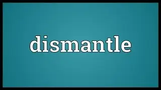 Dismantle Meaning