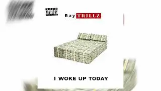 Ray Trillz - I Woke Up Today (Official Audio)