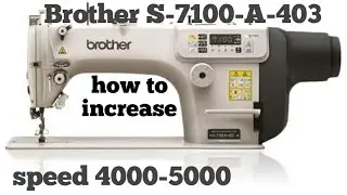 How to increase speed of Brother S-7100-A -403 from  4000-5000