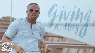 GIVING by R Mixy & Afro Sound Machine - OFFICIAL MUSIC VIDEO