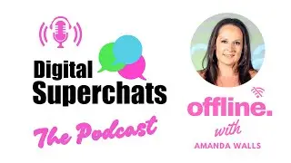 Offline with Amanda Walls | Digital Superchats - The Podcast #digitalmarketing #ai #seo
