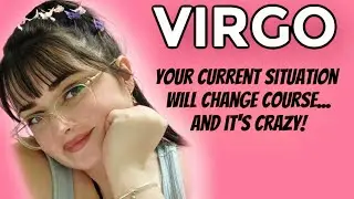 VIRGO ♍️ Your CURRENT Situation Will Change Course 🌀 & It's CRAZY! 💫