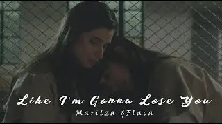 Maritza & Flaca || Like I'm Gonna Lose You