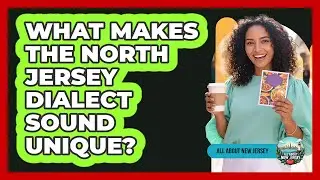 What Makes The North Jersey Dialect Sound Unique?