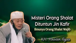 Misteri Orang Shalat Dituntun Jin Kafir - Ngaji KH. Husein Ilyas terbaru