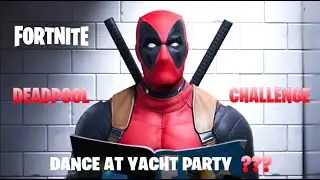 Dance at Deadpool's Yacht Party | FORTNITE DEADPOOL CHALLENGE