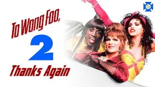 TO WONG FOO 2: Thanks Again - VCR Redux LIVE Sequels We Need