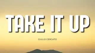 Giulio Cercato - Take It Up (feat. Mimi My) (lyrics)