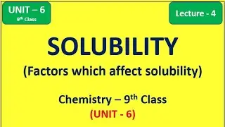 Solubility & Factors which affect it - Unit 6 (Lecture-4) |Chemistry 9th Class #Solubility