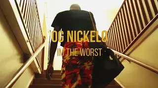 Og Nickelo - Im The Worst