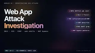 Web Application Attack Investigation — SQLi, XSS, CSRF, Web Shells (CHFI v10 Obj 10.2)
