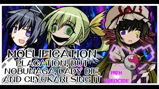 Mollification - Placation [2hu Mix]/but Lady Die, Nobunaga, and CI!Yukari sing it - Path to Theocide