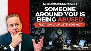 You're Watching Financial Abuse Happen In Florida & Doing Nothing | Florida Chapters 415 & 825