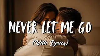 Never Let Me Go - Romantic Love Song | Intimate Emotional Ballad | Soft Calm Music With Lyrics