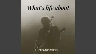 WHAT'S LIFE ABOUT