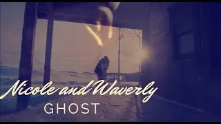 Nicole and Waverly -   Ghost