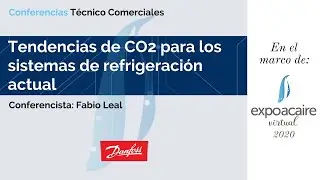 EXPOACAIRE 2020 - TENDENCIAS DE CO2 P/ LOS SISTEMAS DE REFRIGERACIÓN ACTUAL, DANFOSS