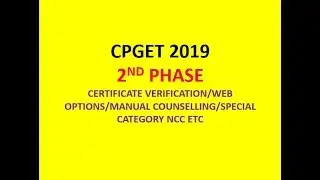 CPGET 2019 2ND PHASE COUNSELLING/CERTIFICATE VERIFICATION/WEB OPTIONS|