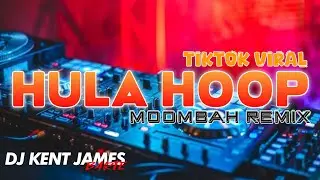 HULA HOOP MOOMBAH REMIX ( DJ KENT JAMES )
