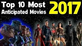 Top 10 Most Anticipated Movies Of 2017