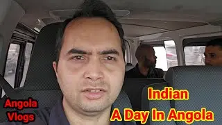 #Angolavlogs ।। Indian A Day In Angola ।।  Costly country in Africa ।। Please Support Me 😭