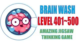 BRAIN WASH SOLUTIONS & ANSWER LEVEL 401 ~ LEVEL 500 AMAZING JIGSAW THINKING GAME