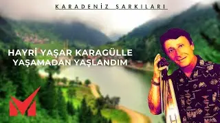 Karadeniz Şarkıları - Hayri Yaşar Karagülle - Yaşamadan Yaşlandım (Full Albüm)