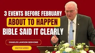 Charles Lawson SERMONS - 3 Events Are About to Happen Before February: The Bible Made It Clear
