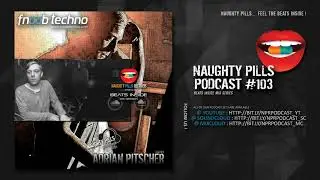 NAUGHTY PILLS Podcast #103 - ADRIAN PITSCHER