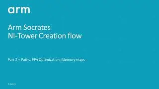 Arm Socrates: 42) NI-Tower Creation Flow &ndash; Part 2 (Paths, PPA Optimization, Memory Map)