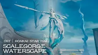 OST Honkai: Star Rail | Scalegorge Waterscape
