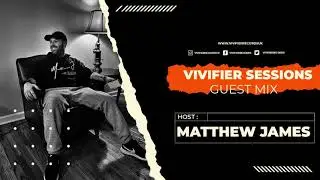 Vivifier Sessions - Matthew James Guest Mix