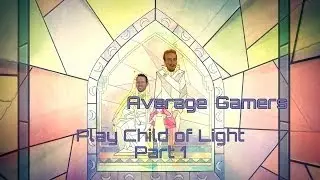 Average Gamers Play Child of Light - Part 1